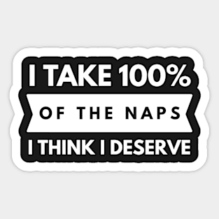 The Naps I think I deserve Sticker